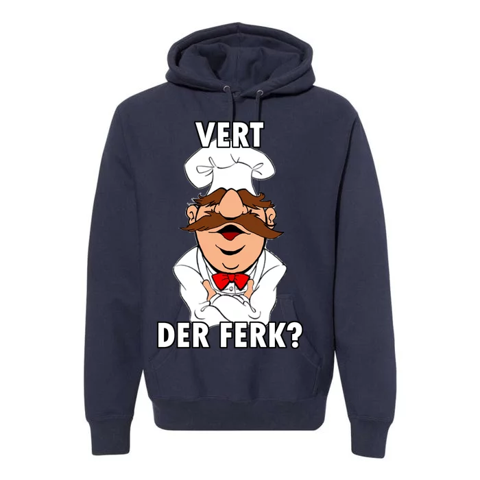 Vert Der Ferk? Chef Premium Hoodie