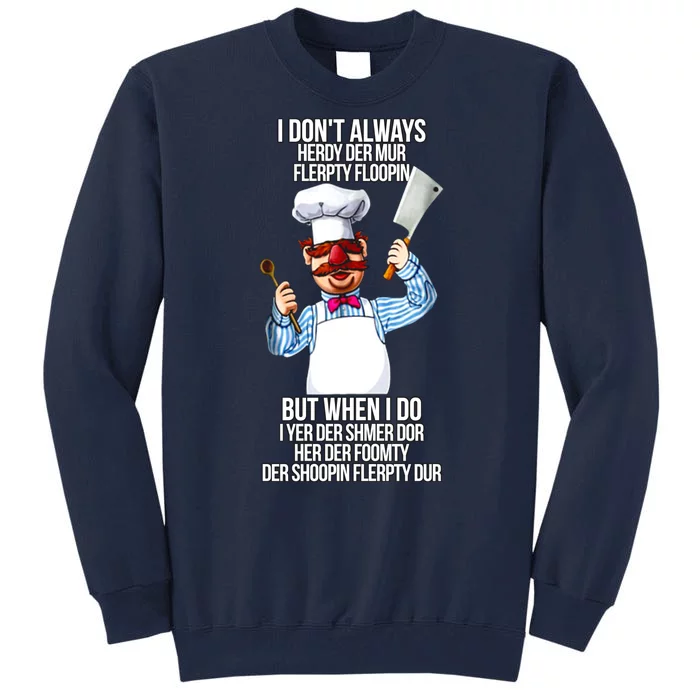 Vert Der Ferk I Don't Always Hery Dur Tall Sweatshirt