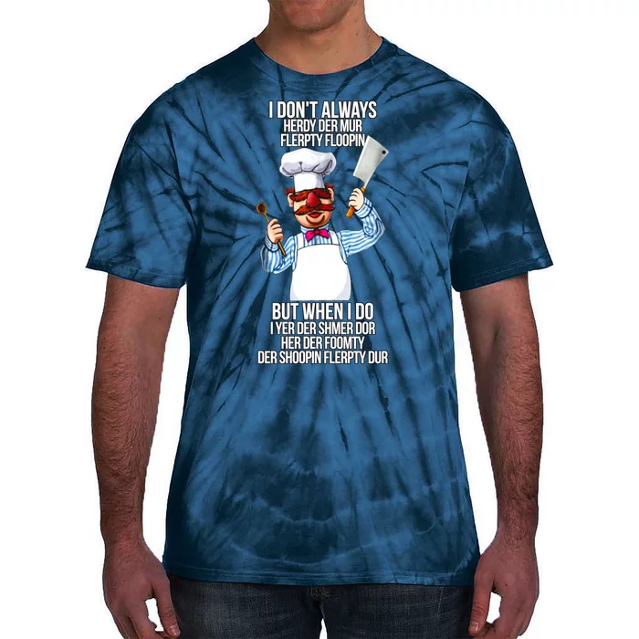 Vert Der Ferk I Don't Always Hery Dur Tie-Dye T-Shirt