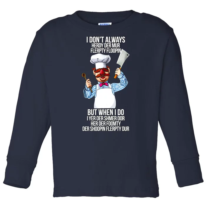 Vert Der Ferk I Don't Always Hery Dur Toddler Long Sleeve Shirt