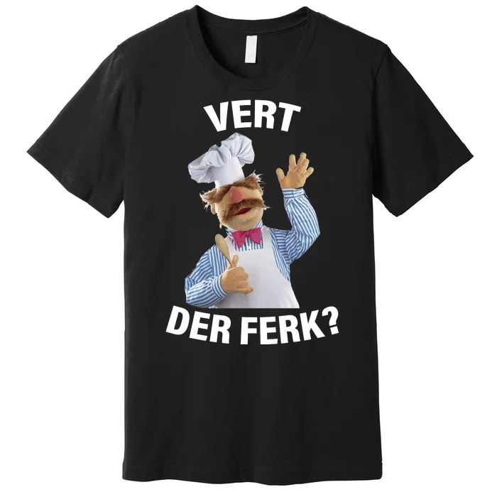 Vert Der Ferk Swedish Chef Premium T-Shirt