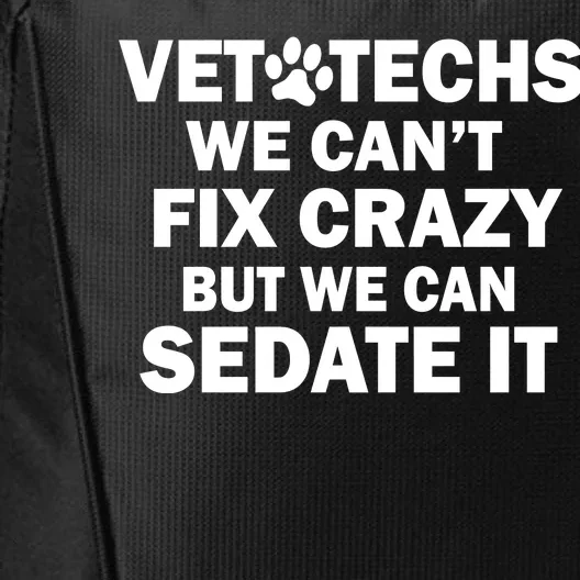 Vet Techs We Can't Fix Crazy But Can Sedate It City Backpack