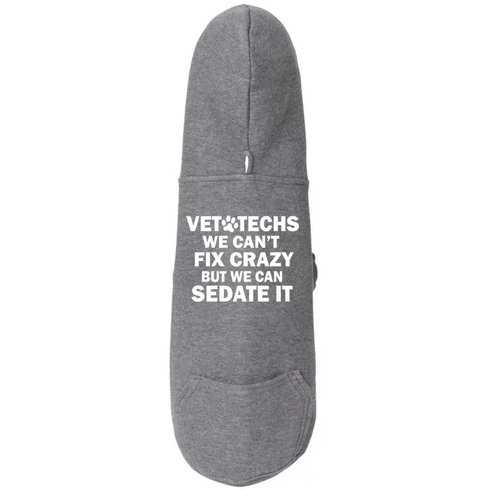 Vet Techs We Can't Fix Crazy But Can Sedate It Doggie 3-End Fleece Hoodie