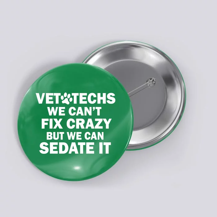 Vet Techs We Can't Fix Crazy But Can Sedate It Button