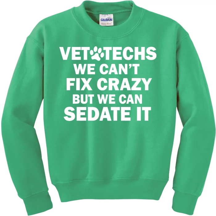 Vet Techs We Can't Fix Crazy But Can Sedate It Kids Sweatshirt