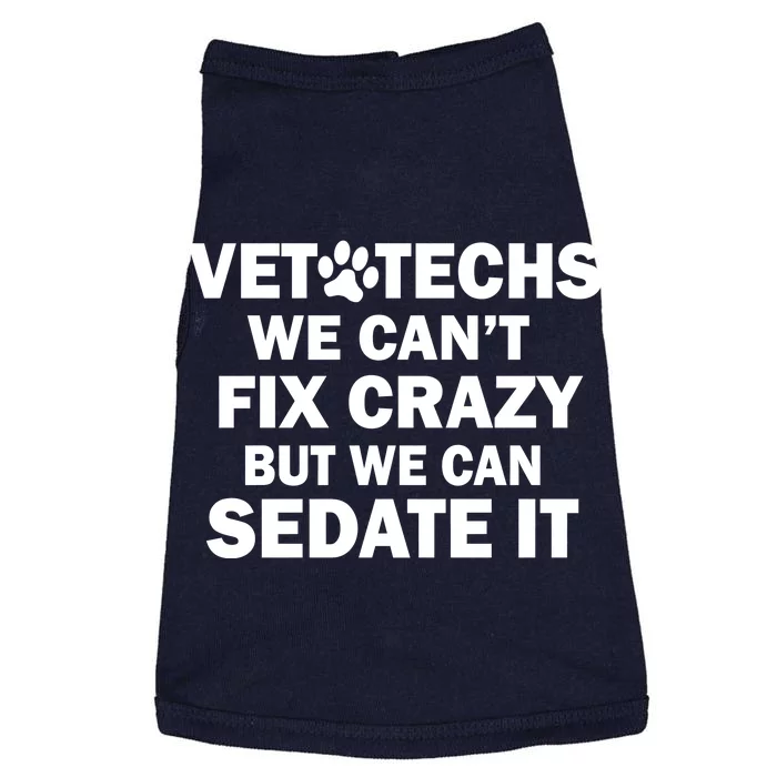 Vet Techs We Can't Fix Crazy But Can Sedate It Doggie Tank