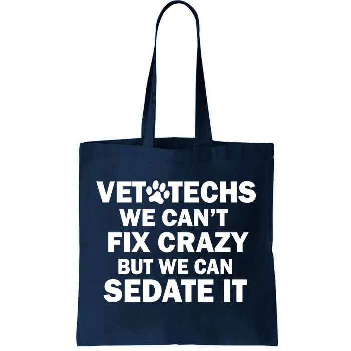 Vet Techs We Can't Fix Crazy But Can Sedate It Tote Bag