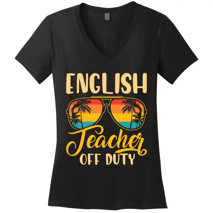 Vintage English Teacher Off Duty Last Day Of School Summer Women's V-Neck T-Shirt