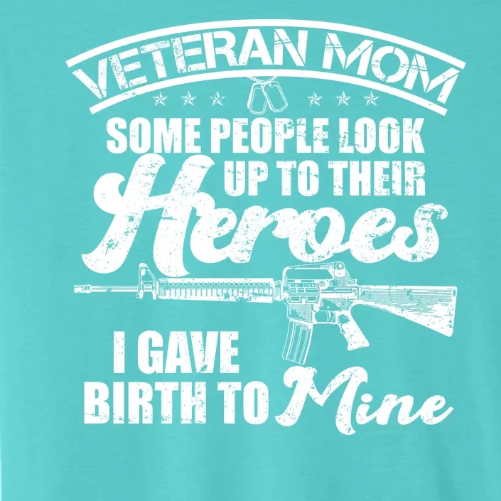 Veteran Mom Gave Birth To My Hero ChromaSoft Performance T-Shirt