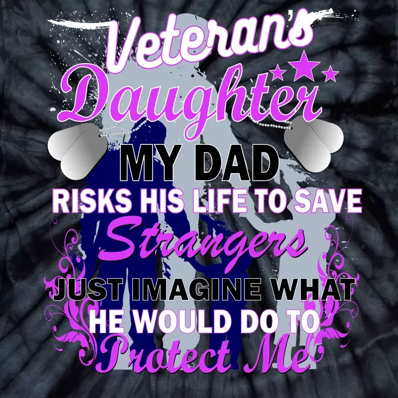 Veteran's Daughter My Dad Risks His Life Protect Me Tie-Dye T-Shirt