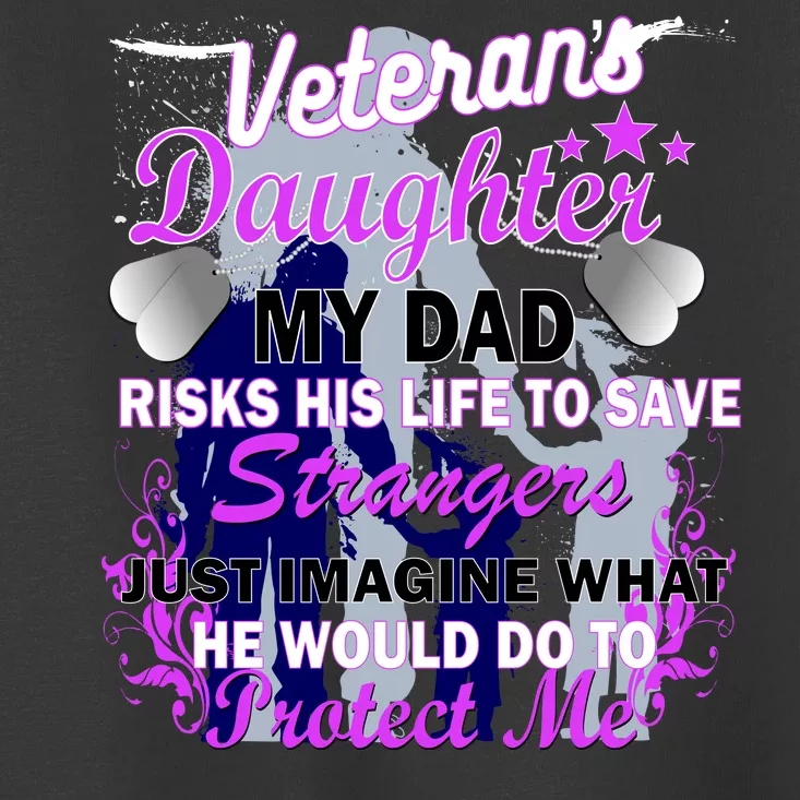 Veteran's Daughter My Dad Risks His Life Protect Me Toddler T-Shirt