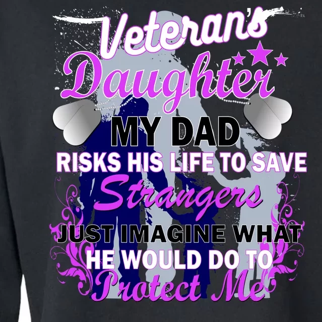 Veteran's Daughter My Dad Risks His Life Protect Me Cropped Pullover Crew