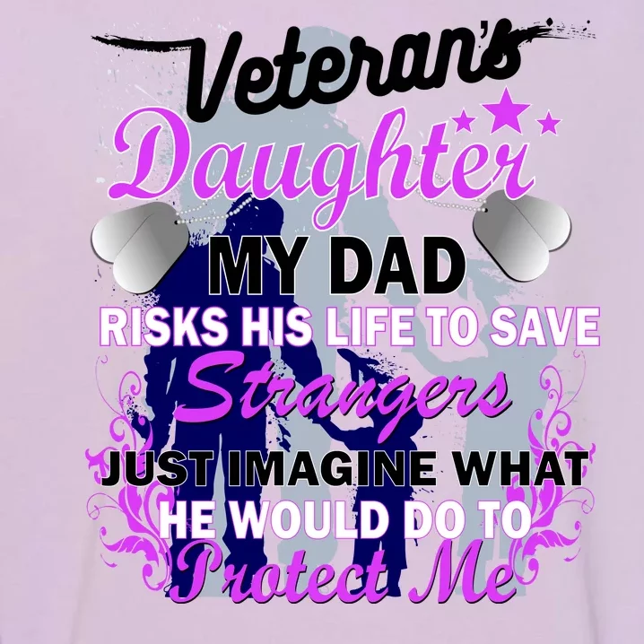 Veteran's Daughter My Dad Risks His Life Protect Me Garment-Dyed Sweatshirt