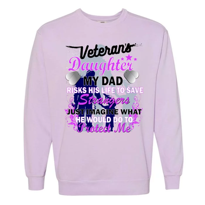 Veteran's Daughter My Dad Risks His Life Protect Me Garment-Dyed Sweatshirt