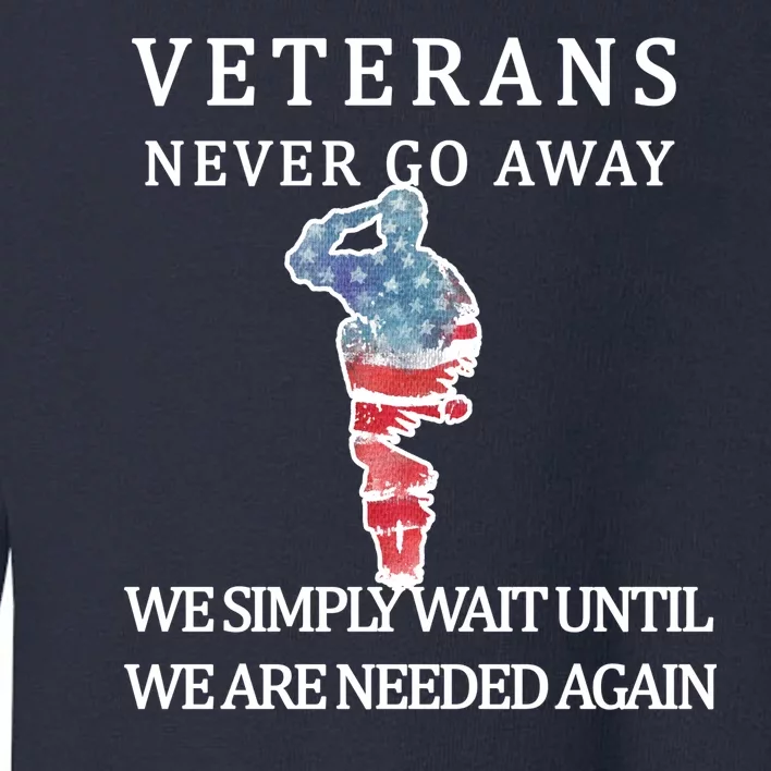 Veterans Never Go Away Toddler Sweatshirt