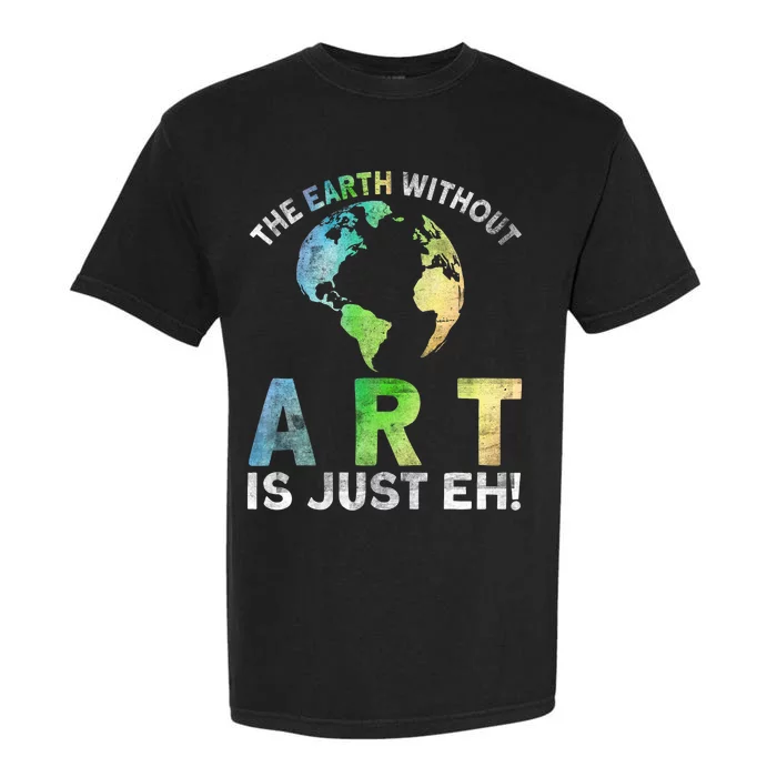 Vintage Earth Without Art Is Just Eh Planet Art Earth Day Garment-Dyed Heavyweight T-Shirt