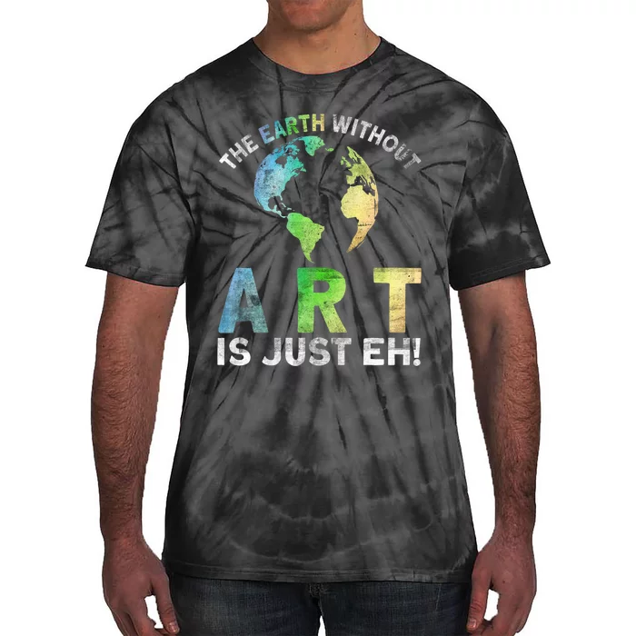 Vintage Earth Without Art Is Just Eh Planet Art Earth Day Tie-Dye T-Shirt