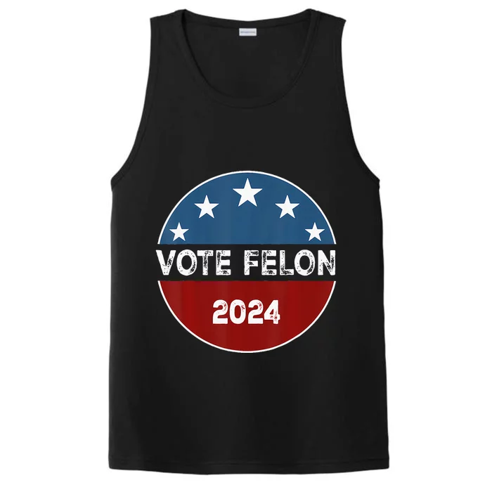 Vote Felon 2024 Election Patriotic 2024 Election Performance Tank