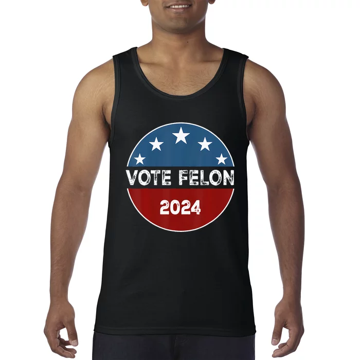 Vote Felon 2024 Election Patriotic 2024 Election Tank Top