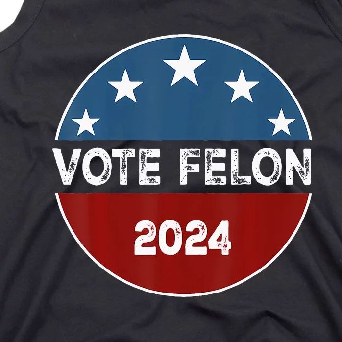 Vote Felon 2024 Election Patriotic 2024 Election Tank Top