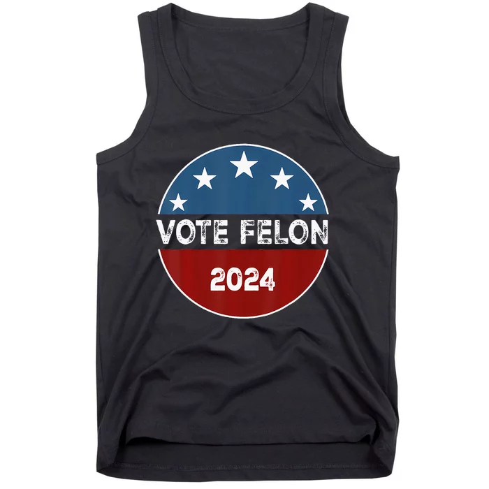 Vote Felon 2024 Election Patriotic 2024 Election Tank Top