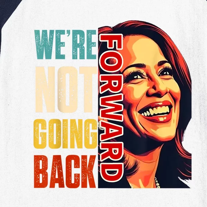 Vote For 2024 President Kamala Harris Were Not Going Back Baseball Sleeve Shirt