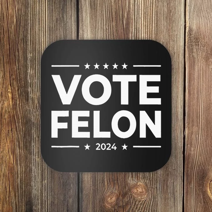 Vote Felon 2024 45 And 47 Coaster