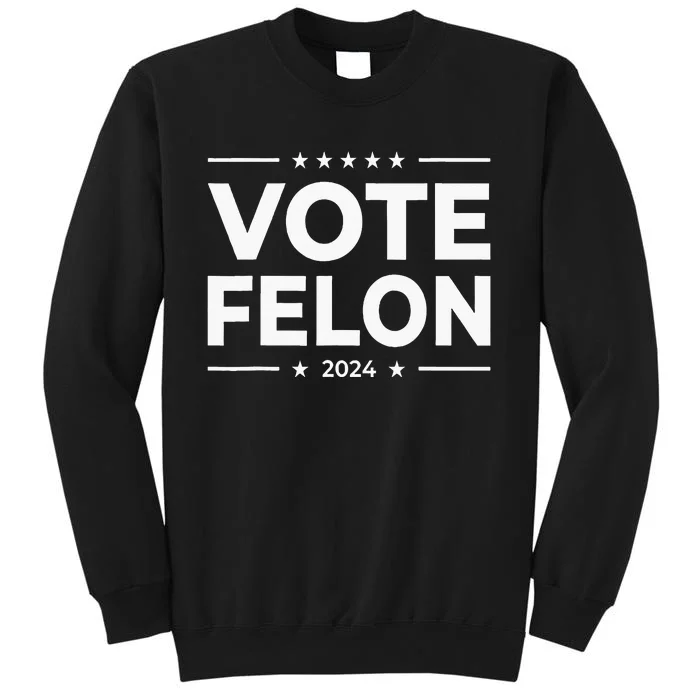 Vote Felon 2024 45 And 47 Tall Sweatshirt