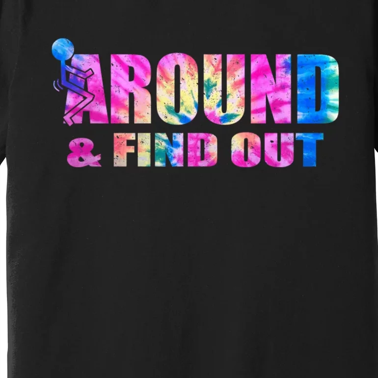 Vintaeg F Around And Find Out Tie Dye Lover Gift Premium T-Shirt