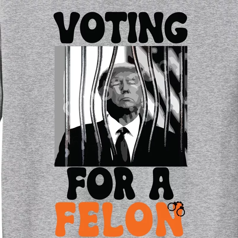 Voting For A Felon Tall Sweatshirt