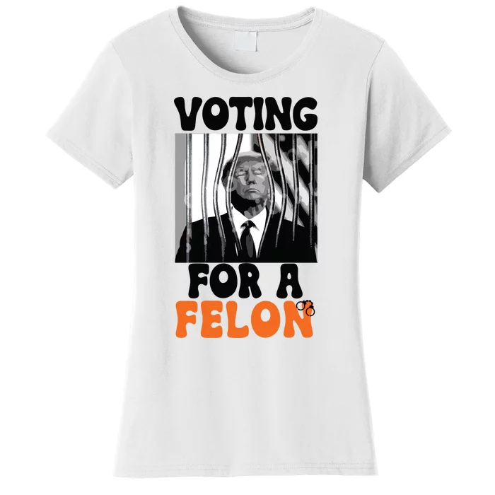 Voting For A Felon Women's T-Shirt