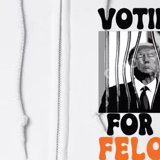 Voting For A Felon Full Zip Hoodie