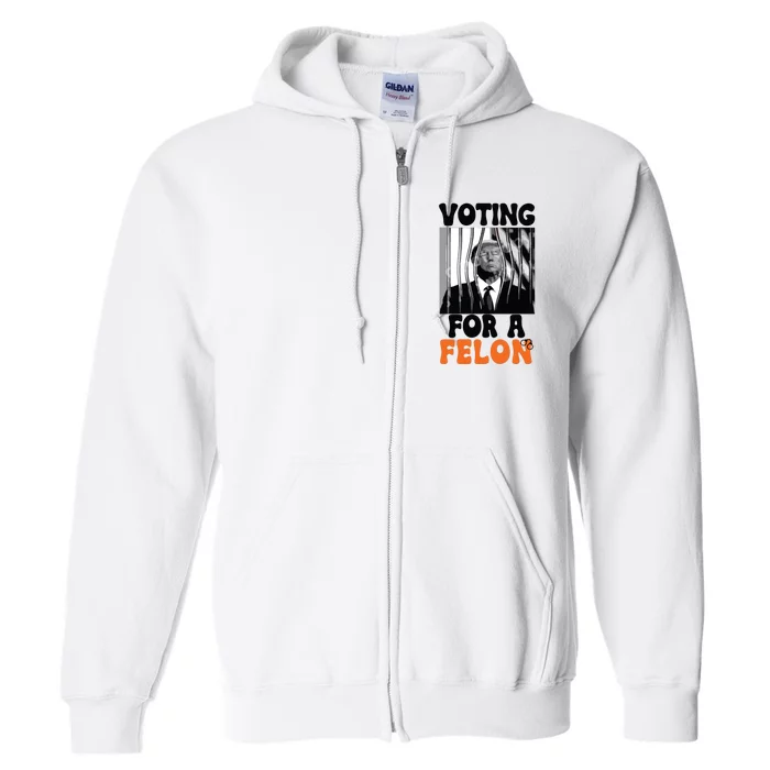 Voting For A Felon Full Zip Hoodie