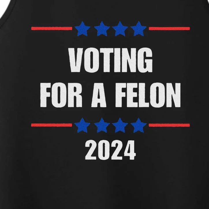 Voting For A Felon Trump 2024 Vote For A FelonPro Trump Performance Tank