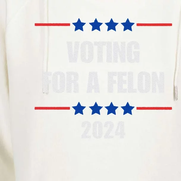 Voting For A Felon Trump 2024 Vote For A FelonPro Trump Womens Funnel Neck Pullover Hood