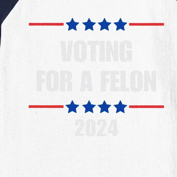 Voting For A Felon Trump 2024 Vote For A FelonPro Trump Baseball Sleeve Shirt