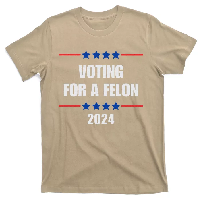 Voting For A Felon Trump 2024 Vote For A FelonPro Trump T-Shirt