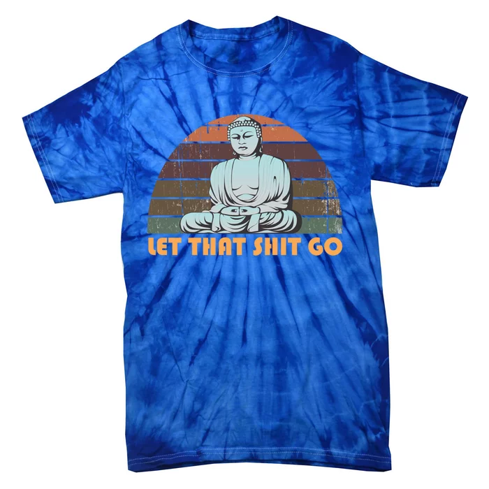 Vintage Funny Buddha Let That Shit Go Spiritual Yoga Buddah Gift Tie-Dye T-Shirt