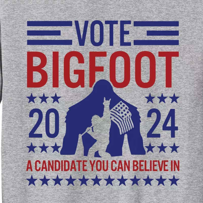 Vote For Bigfoot 2024 Funny A Candidate You Can Believe In Tall Sweatshirt