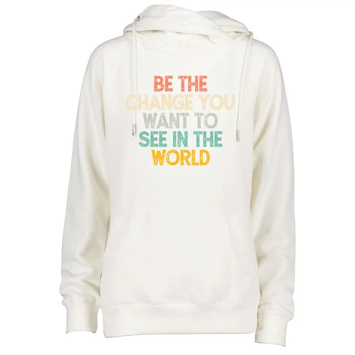 Vintage Funny Be The Change You Want To See In The World Gift Womens Funnel Neck Pullover Hood