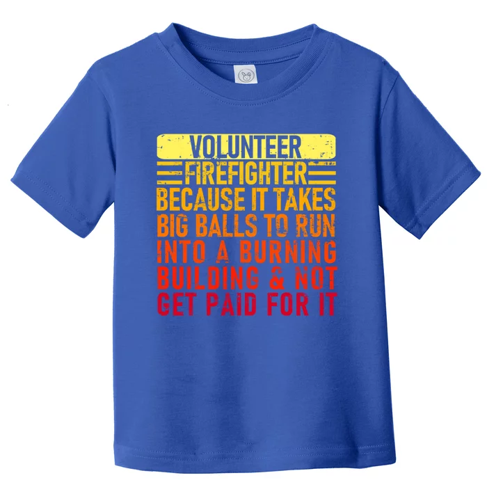 Volunteer Firefighter Because It Takes Big Funny Volunteer Gift Toddler T-Shirt