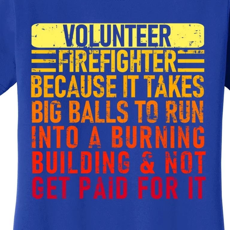 Volunteer Firefighter Because It Takes Big Funny Volunteer Gift Women's T-Shirt