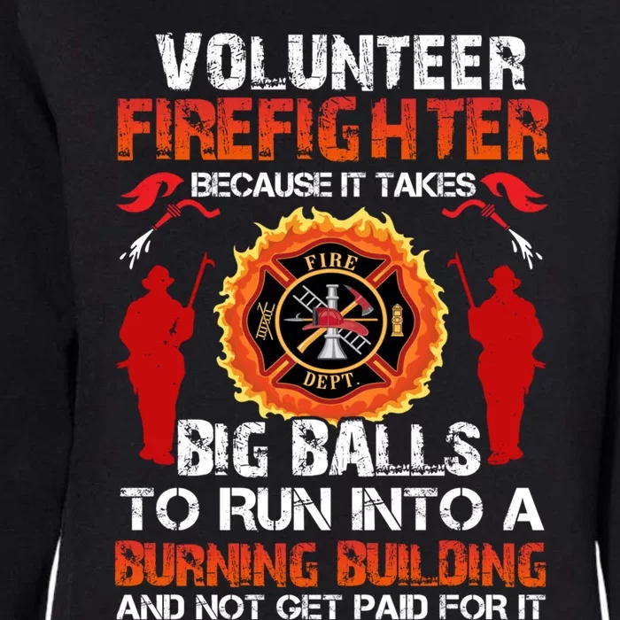 Volunteer Firefighter Because It Takes Big Ball To Run Into Gift Womens California Wash Sweatshirt