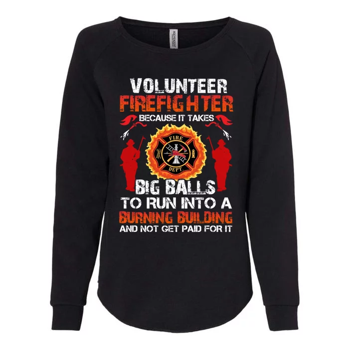 Volunteer Firefighter Because It Takes Big Ball To Run Into Gift Womens California Wash Sweatshirt