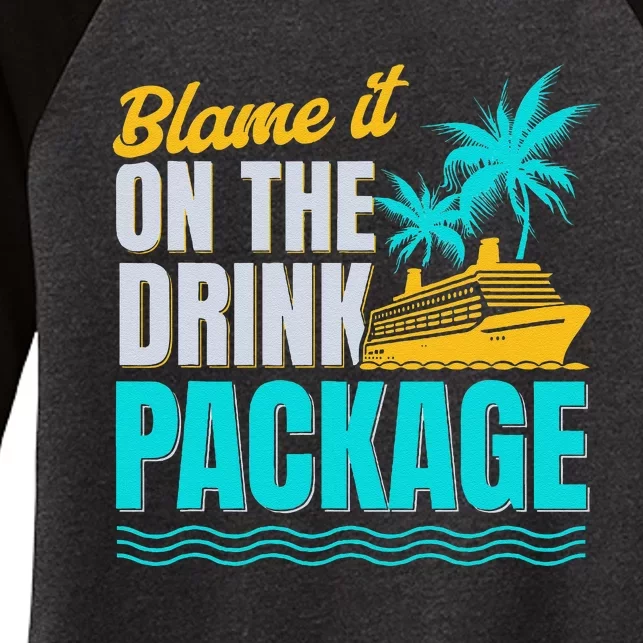 Vacation Funny Cruise Lovers Blame It On The Drink Package Women's Tri-Blend 3/4-Sleeve Raglan Shirt