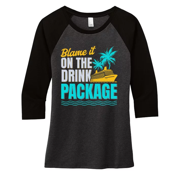 Vacation Funny Cruise Lovers Blame It On The Drink Package Women's Tri-Blend 3/4-Sleeve Raglan Shirt