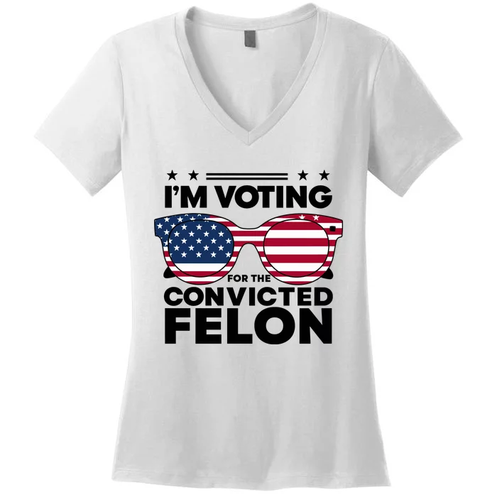 Voting For Convicted Felon Graphic Women's V-Neck T-Shirt