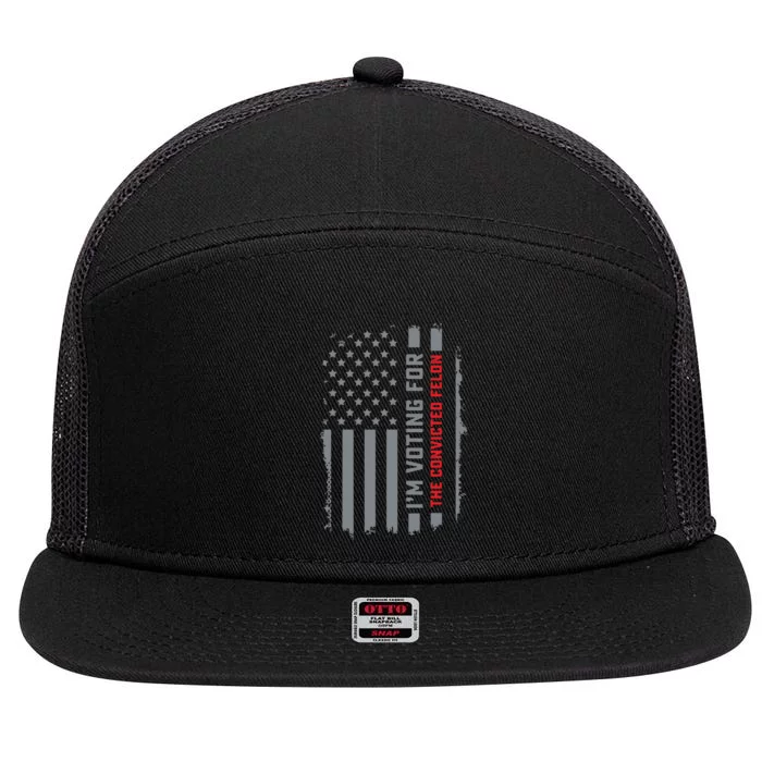 Voting For Convicted Felon I Am Voting The Convicted 7 Panel Mesh Trucker Snapback Hat