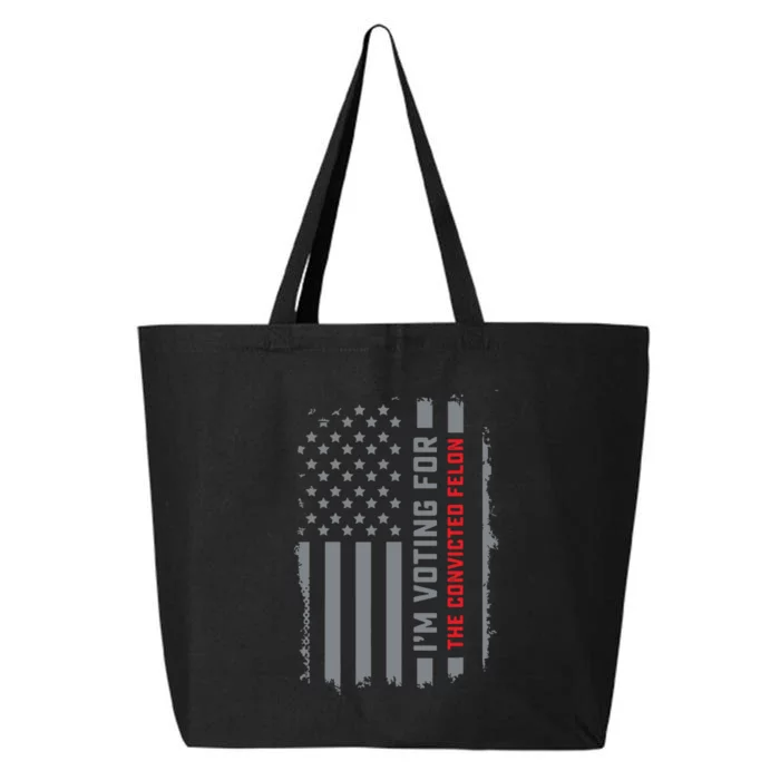 Voting For Convicted Felon I Am Voting The Convicted 25L Jumbo Tote