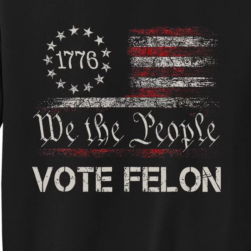 Vote Felon Convicted Felon Funny Pro Trump 2024 Usa Flag Sweatshirt